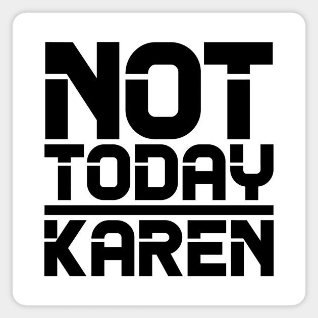 Not Today Karen Sticker by colorsplash